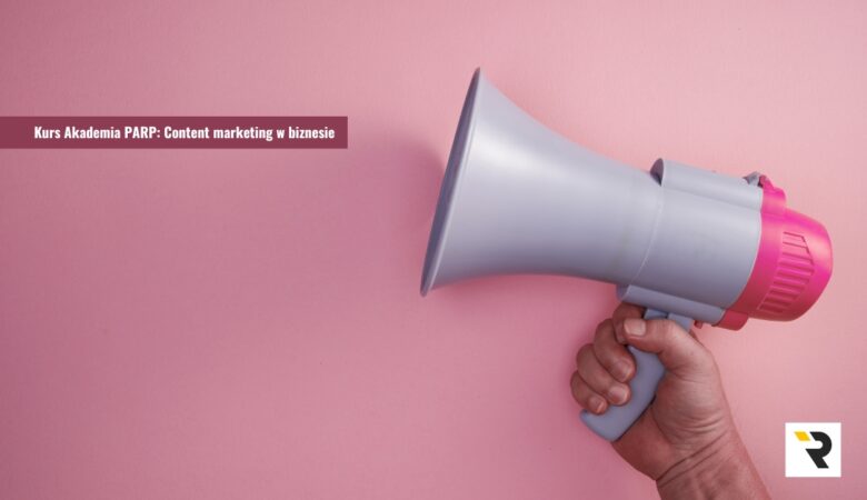 Kurs Akademia PARP: Content marketing w biznesie