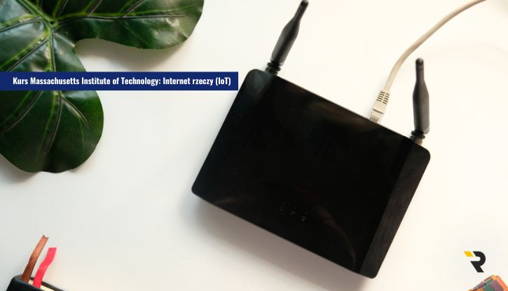 Kurs Massachusetts Institute of Technology: Internet rzeczy (IoT)
